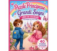 Piccole Principesse Grandi Sogni: Libro da Colorare per Bambine dai 4 agli 8 Anni