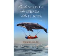 Piccole sorprese sulla strada della felicità - Wood Monica