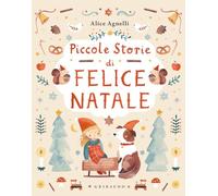 PICCOLE STORIE DI FELICE NATALE - AGNELLI ALICE - Gribaudo