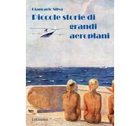 Piccole storie di grandi aeroplani - Silva Giancarlo