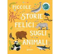 Piccole storie felici sugli animali. Ediz. a colori
