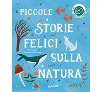 Piccole storie felici sulla natura. Ediz. a colori