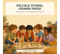 PICCOLE STORIE, GRANDI PASSI: DIECI RACCONTI ILLUSTRATI PER CRESCERE INSIEME