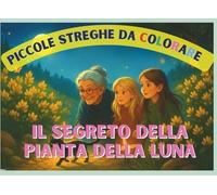 Piccole Streghe Crescono da Colorare: IL SEGRETO DELLA PIANTA DELLA LUNA
