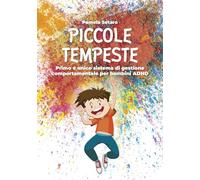 Piccole tempeste. Primo e unico sistema di gestione comportamentale per bambini ADHD