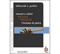 Piccole tragedie. Mozart e Salieri. L'invitato di pietra. Due delle piccole tragedie di Puskin