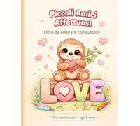 Piccoli Amici Affettuosi: Cuccioli da Colorare | Per Bambini dai 3 agli 8 Anni