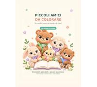 PICCOLI AMICI DA COLORARE: Un mondo tenero da riempire di colori
