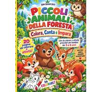 Piccoli Animali della Foresta: Colora, Conta e Impara: Libro da colorare e attività prescolari per bambini dai 3 ai 6 anni - 116 Pagine, 15 diverse attività prescolari