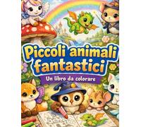 Piccoli animali fantastici: Un libro da colorare