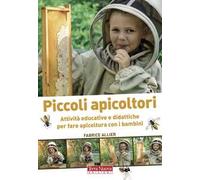Piccoli apicoltori. Attività educative e didattiche per fare apicoltura con i bambini. Ediz. a colori