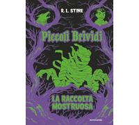 PICCOLI BRIVIDI. LA RACCOLTA MOSTRUOSA - STINE R. L. - MONDADORI