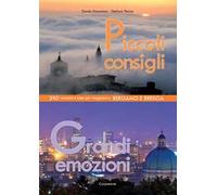 Piccoli consigli grandi emozioni. 390 curiosità e idee per viaggiare a Bergamo e Brescia