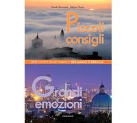 Piccoli consigli grandi emozioni. 390 curiosità e idee per viaggiare a Bergamo e Brescia