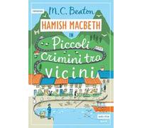 PICCOLI CRIMINI TRA VICINI. I CASI DI HAMISH MACBETH - BEATON M. C. - Astoria