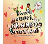 Piccoli cuori, grandi emozioni. Ediz. a colori