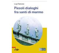 Piccoli dialoghi fra santi di marmo. Ediz. a caratteri grandi