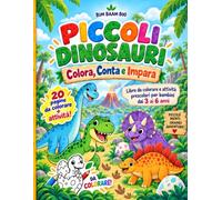 Piccoli Dinosauri: Colora, Conta e Impara - Libro da colorare e attività prescolari per bambini dai 3 ai 6 anni