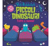 Piccoli dinosauri. Tutti a nanna! Ediz. a colori