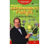 Piccoli esperimenti in famiglia. Per scoprire in modo divertente le leggi della fisica e della meteorologia