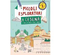 Piccoli esploratori a Cesena e nella Valle del Savio. Ediz. a colori