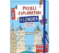 Piccoli esploratori a Londra. La tua guida alla città
