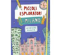 Piccoli esploratori a Milano. La tua guida alla città