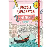 PICCOLI ESPLORATORI A VENEZIA. LA TUA GUIDA ALLA CITTA' - FERRARI MARIA
