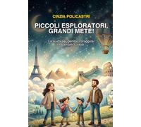 PICCOLI ESPLORATORI, GRANDI METE!: LA GUIDA PER GENITORI CORAGGIOSI E BAMBINI CURIOSI
