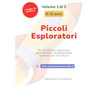 Piccoli Esploratori: Volume 3 · 9-12 anni - 41 attività di scienza, natura, numeri, inglese e coding, con sfide, esperimenti veri e giochi di logica solo per il libro