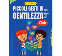 Piccoli Gesti di Gentilezza: Storie e attività educative per bambini dai 3 a 8 anni