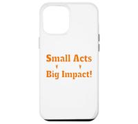Piccoli Gesti Grande Impatto Messaggio Motivante Custodia per iPhone 12 Pro Max