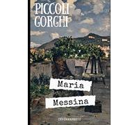 Piccoli Gorghi: Seconda raccolta di racconti di Maria Messina del 1911 + Piccola biografia e analisi (Italian Edition)