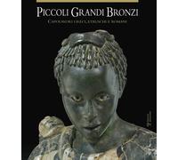 Piccoli grandi bronzi. Capolavori greci, etruschi e romani. Ediz. illustrata