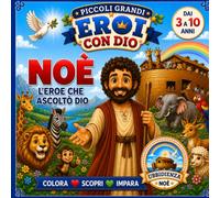 Piccoli Grandi Eroi con Dio Noè: L'eroe che ascoltò Dio
