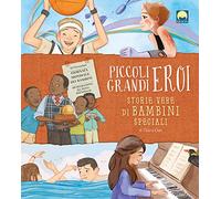 Piccoli grandi eroi. Storie vere di bambini speciali