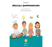 Piccoli Imprenditori. Metti in pratica le tue idee - La prima guida per bambine