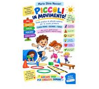 PICCOLI IN MOVIMENTO: Guida pratica di attività motoria per la scuola primaria - Classi prime, seconde e terze: 1