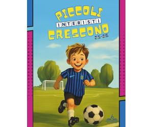 Piccoli Interisti Crescono: Conosci Meglio Tutti i Giocatori Nerazzurri e Nozioni sul Calcio. Il Libro di Attività per Bambini con: Curiosità sulla ... Labirinti, Unisci i Puntini e tanto altro.