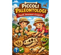 PICCOLI PALEONTOLOGI: Fossili, Dinosauri e Scoperte