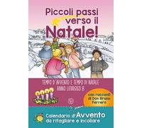 Piccoli passi verso il Natale! Tempo d'Avvento e tempo di Natale. Anno liturgico B