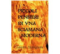 Piccoli pensieri di una sciamana moderna, di Laura Siragusa, 2018, Youcanprint