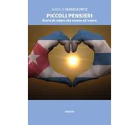 Piccoli pensieri. Storie di cubani che vivono all’estero