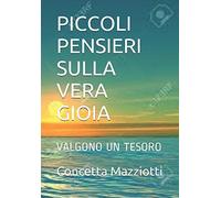 PICCOLI PENSIERI SULLA VERA GIOIA: VALGONO UN TESORO