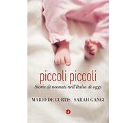 Piccoli piccoli. Storie di neonati nell'Italia di oggi