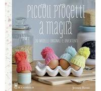 Piccoli progetti a maglia. 20 modelli originali e divertenti. Ediz. a colori