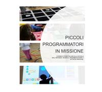 PICCOLI PROGRAMMATORI IN MISSIONE: CODING E STORYTELLING ALLA SCUOLA DELL’INFANZIA: RICERCA, SPERIMENTAZIONE E ATTIVITÀ PRATICHE