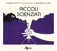 Piccoli scienziati. I quaderni di #intantofaccioqualcosa (Vol. 5)