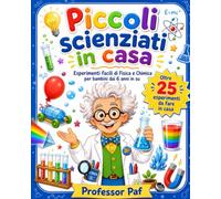 Piccoli scienziati in casa: Esperimenti facili di fisica e chimica per bambini curiosi dai 6 anni: 1