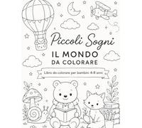 Piccoli Sogni: Il mondo da colorare - Libro da colorare per bambini 4-8 anni
